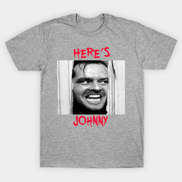 Here's Johnny - The Shining - Heres Johnny - T-Shirt | TeePublic